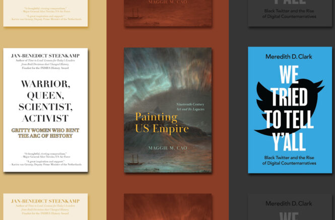 Three faculty author books: "Warrior, Queen, Scientist, Activist"; "Painting U.S. Empire"; and "We Tried to Tell Y'All"